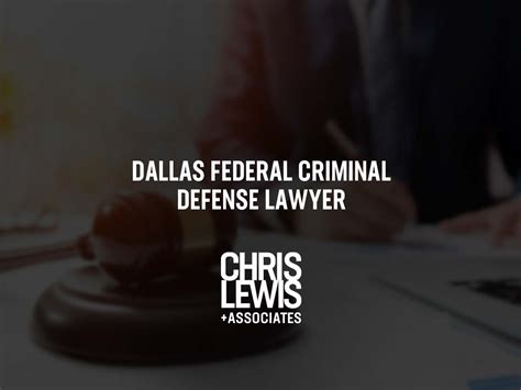 Dallas Federal Criminal Defense Lawyer Chris Lewis Associates P C