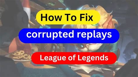 How To Fix Corrupted Replays In League Of Legends