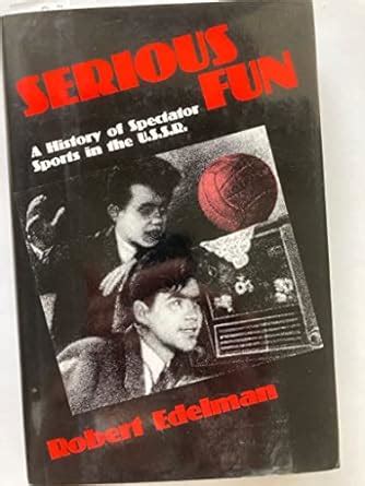 Serious Fun A History Of Spectator Sports In The Ussr By Robert Serious Fun A History Of Spectator Sports In The Ussr By Robert