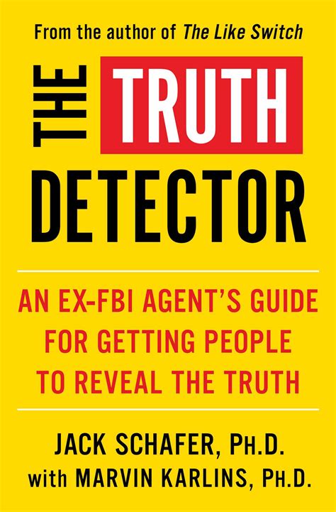 The Truth Detector An Ex Fbi Agent S Guide For Getting People To Reveal The Truth 2 By Jack Schafer Goodreads The Truth Detector An Ex Fbi Agent S Guide For Getting People To Reveal The Truth 2 By Jack Schafer Goodreads